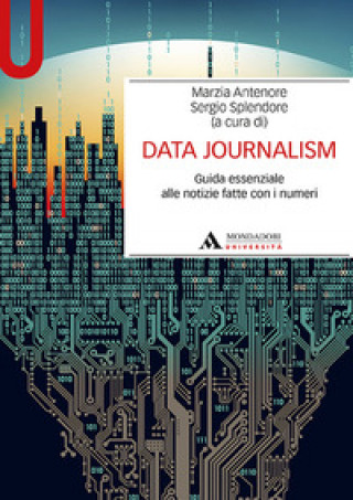 Carte Data journalism. Guida essenziale alle notizie fatte con i numeri 