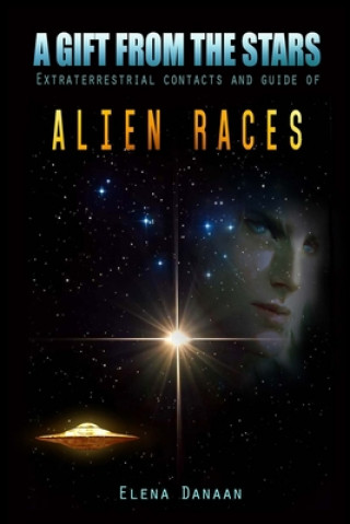 Book A Gift From The Stars: Extraterrestrial Contacts and Guide of Alien Races Elena Danaan