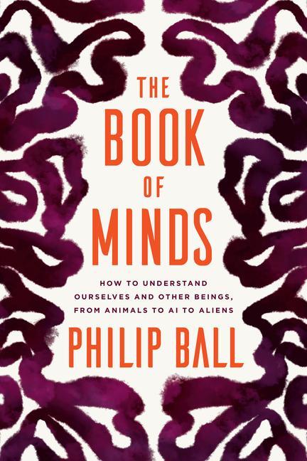 Книга The Book of Minds: How to Understand Ourselves and Other Beings, from Animals to AI to Aliens 