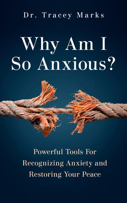 Carte Why Am I So Anxious?: Powerful Tools for Recognizing Anxiety and Restoring Your Peace 