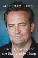 Könyv Friends, Lovers, and the Big Terrible Thing: A Memoir Matthew Perry