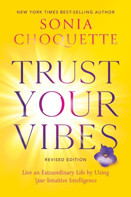 Carte Trust Your Vibes (Revised Edition): Live an Extraordinary Life by Using Your Intuitive Intelligence 