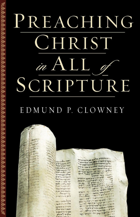 Knjiga Preaching Christ in All of Scripture 