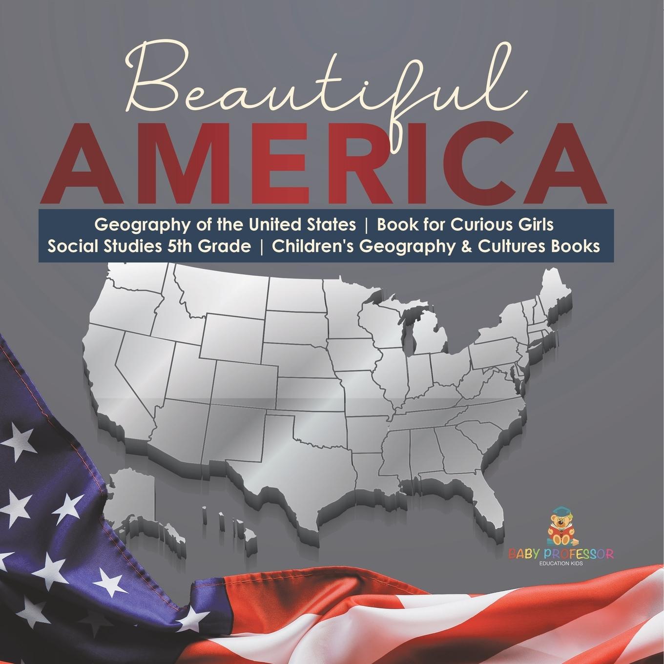 Book Beautiful America Geography of the United States Book for Curious Girls Social Studies 5th Grade Children's Geography & Cultures Books 