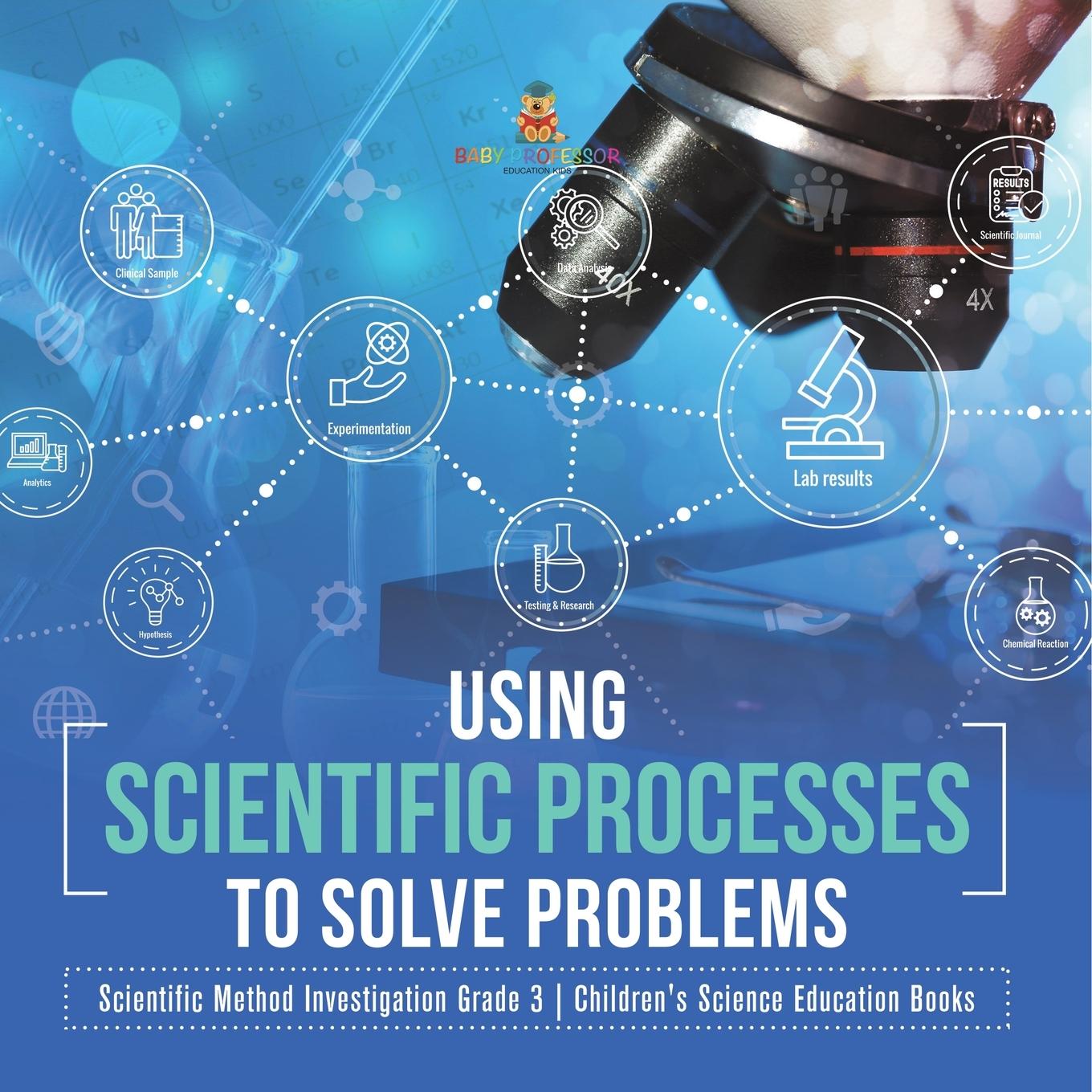 Knjiga Using Scientific Processes to Solve Problems Scientific Method Investigation Grade 3 Children's Science Education Books Baby Professor