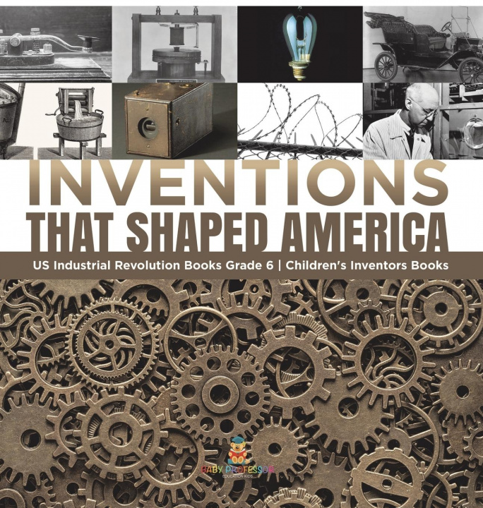 Carte Inventions That Shaped America US Industrial Revolution Books Grade 6 Children's Inventors Books 