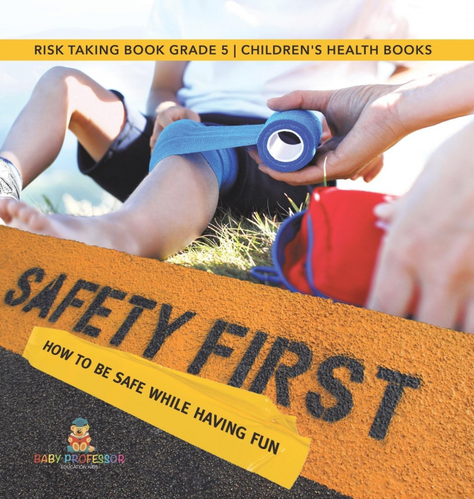 Książka Safety First! How to Be Safe While Having Fun Risk Taking Book Grade 5 Children's Health Books 