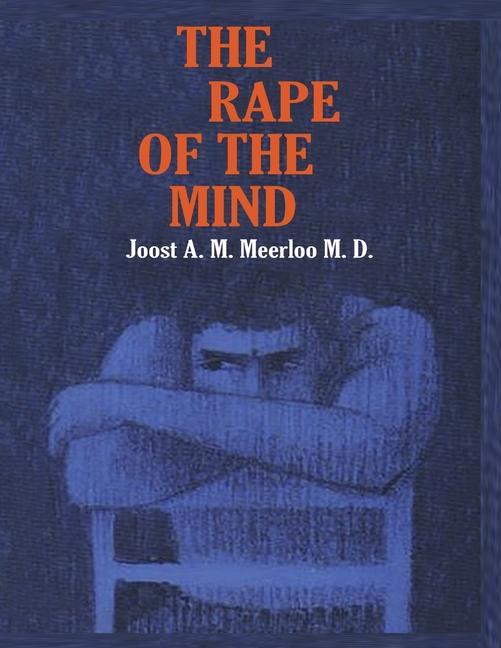 Könyv The Rape of the Mind: The Psychology of Thought Control, Menticide, and Brainwashing 