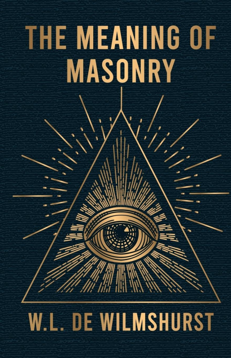 Carte The Meaning Of Masonry 
