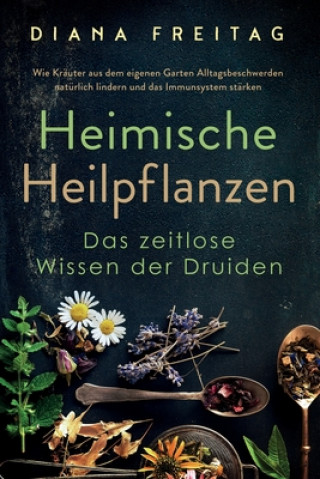 Könyv Heimische Heilpflanzen - Das zeitlose Wissen der Druiden 