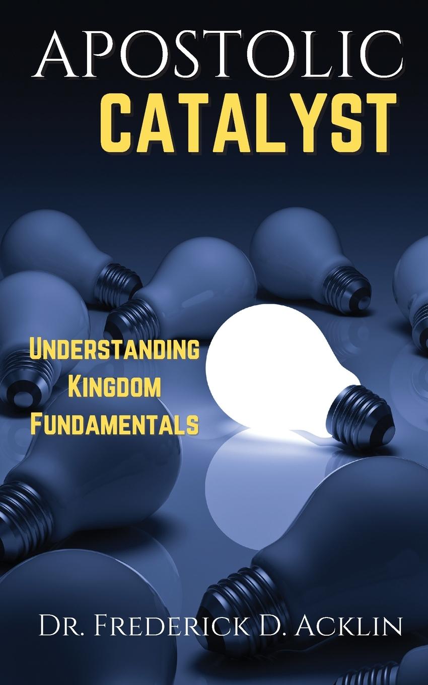 Knjiga Apostolic Catalyst Dr. Frederick D Acklin