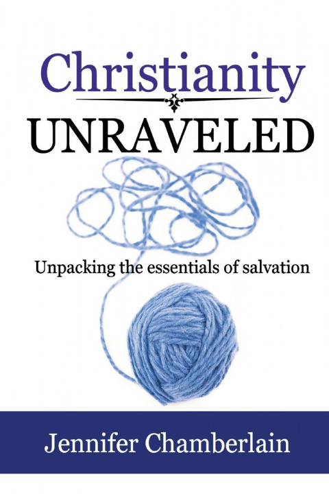 Knjiga Christianity Unraveled Jennifer Chamberlain