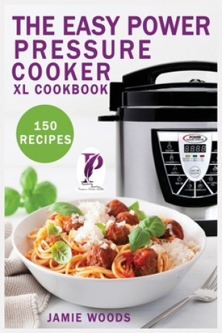 Kniha Easy Power Pressure Cooker XL Cookbook 