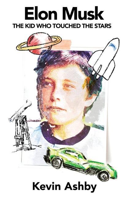 Könyv Elon Musk the Kid Who Touched the Stars 