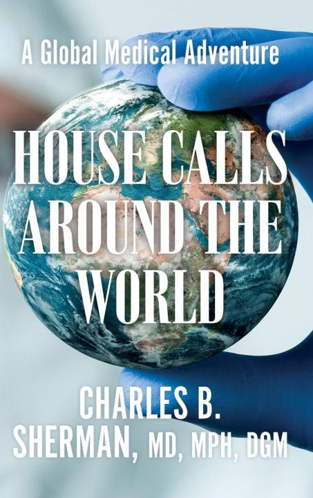 Knjiga House Calls Around the World Charles B. Sherman