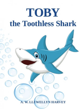 Knjiga Toby the Toothless Shark A. W. Llewellyn Harvey