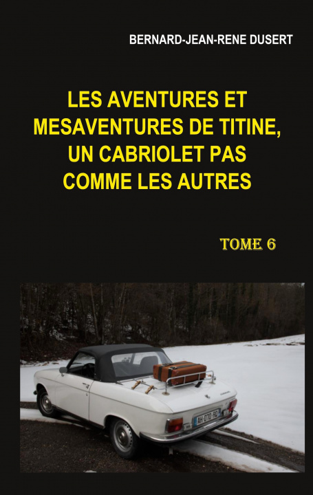 Книга Les aventures et mesaventures de Titine, un cabriolet pas comme les autres. Tome 6 