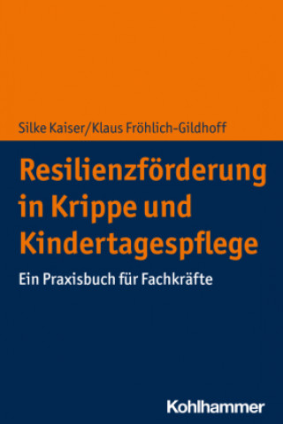 Könyv Resilienzförderung in Krippe und Kindertagespflege Klaus Fröhlich-Gildhoff
