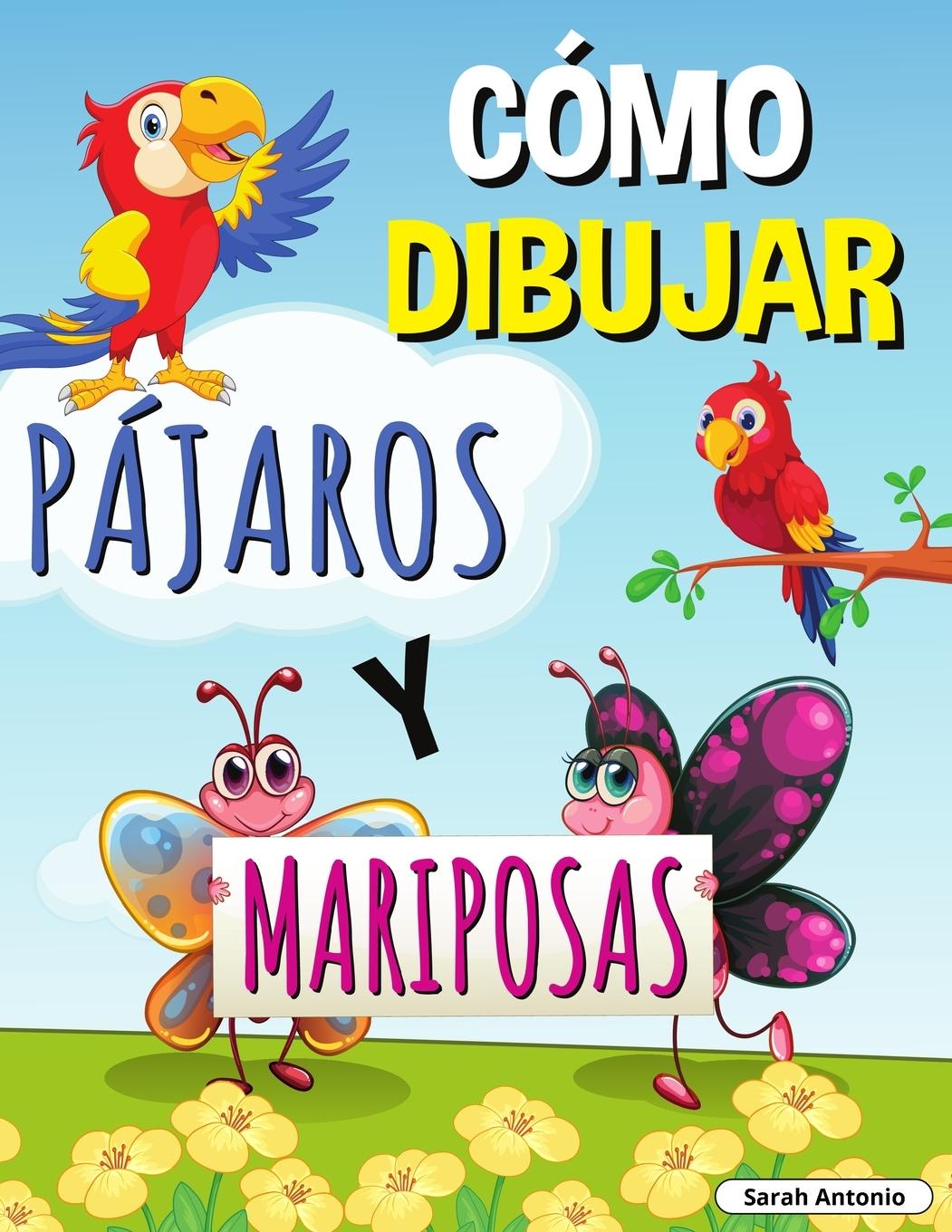 Knjiga CÓMO DIBUJAR PÁJAROS Y MARIPOSAS Sarah Antonio