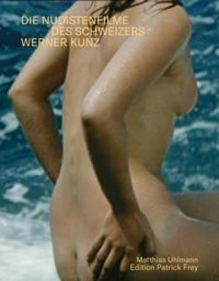 Kniha Sonne, Meer und nackte Menschen. Die Nudistenfilme des Schweizers Werner Kunz 