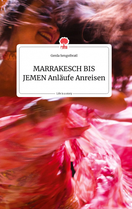Boek MARRAKESCH BIS JEMEN Anläufe Anreisen. Life is a Story - story.one Gerda Sengstbratl