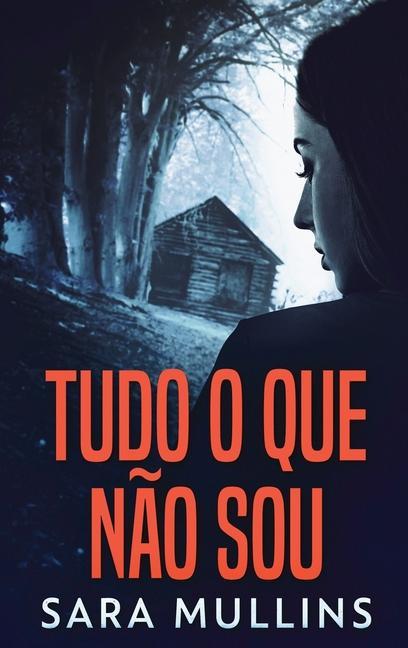 Knjiga Tudo O Que Nao Sou Sara Mullins