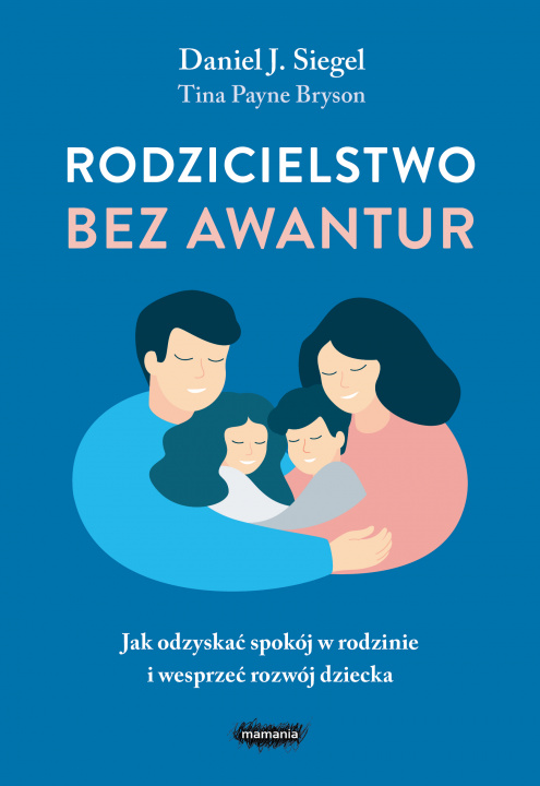 Kniha Rodzicielstwo bez awantur. Jak odzyskać spokój w rodzinie i wesprzeć rozwój dziecka Daniel Siegel