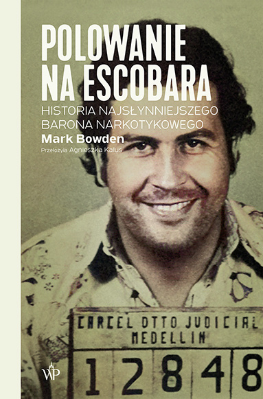 Kniha Polowanie na Escobara. Historia najsłynniejszego barona narkotykowego wyd. 2022 Mark Bowden