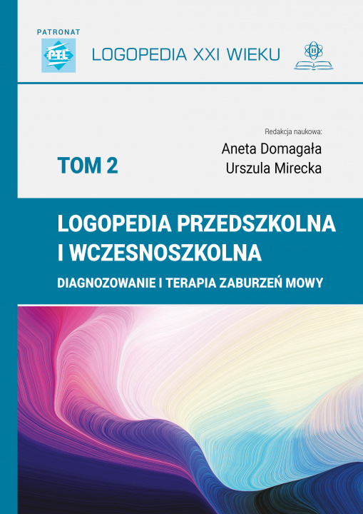 Knjiga Logopedia przedszkolna i wczesnoszkolna Tom 2 Diagnozowanie i terapia zaburzeń mowy Aneta Domagała