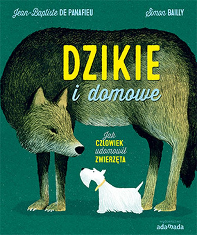 Kniha Dzikie i domowe. Jak człowiek udomowił zwierzęta Jean-Baptiste De Panafieu