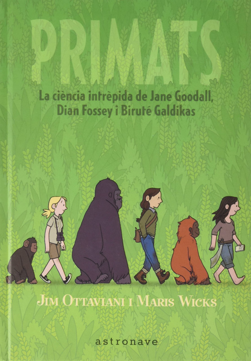 Carte PRIMATS. LA CIENCIA INTRÉPIDA DE JANE GOODALL, DIAN FOSSEY I BIRUTÉ GALDIKAS JIM OTTAVIANI