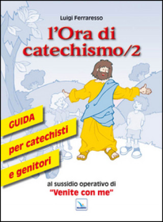 Carte ora di catechismo. Guida per catechisti e genitori al sussidio operativo di «Venite con me» Luigi Ferraresso