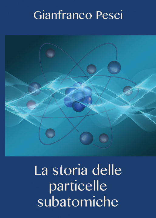 Könyv storia delle particelle subatomiche Gianfranco Pesci