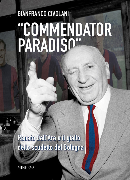 Könyv «Commendator Paradiso». Renato Dall'Ara e il giallo dello scudetto del Bologna Gianfranco Civolani
