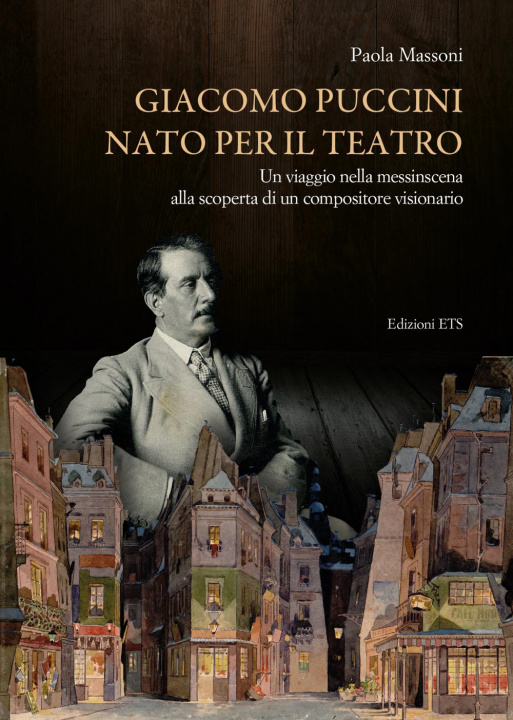 Knjiga Giacomo Puccini nato per il teatro. Un viaggio nella messinscena alla scoperta di un compositore visionario Paola Massoni