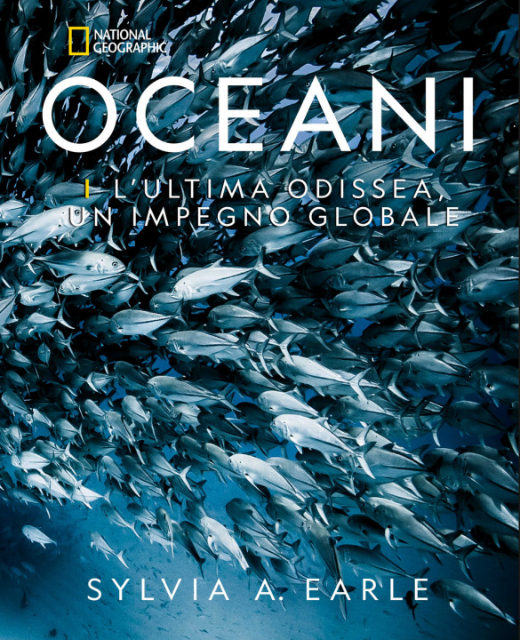 Carte Oceani. L'ultima odissea. Un impegno globale. National Geographic Sylvia A. Early