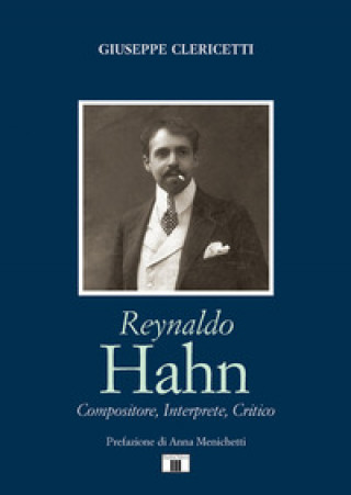 Книга Reynaldo Hahn. Compositore, interprete, critico Giuseppe Clericetti
