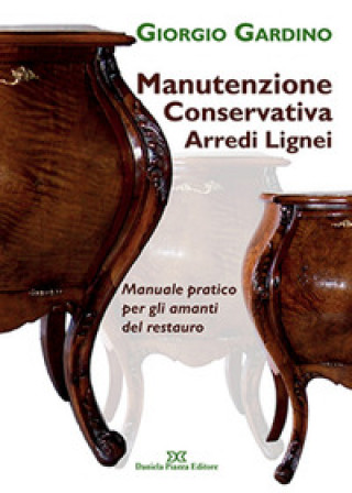 Könyv Manutenzione conservativa arredi lignei. Manuale pratico per gli amanti del restauro Giorgio Gardino