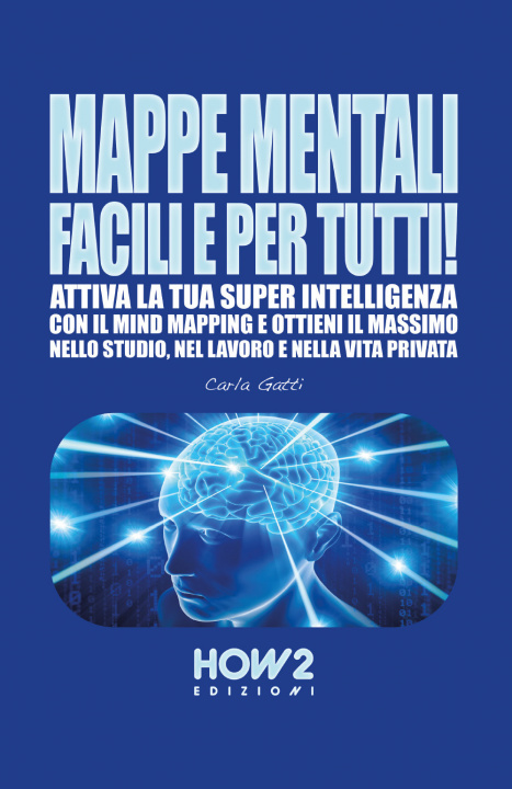 Kniha Mappe mentali facili e per tutti! Attiva la tua super intelligenza con il mind mapping e ottieni il massimo nello studio, nel lavoro e nella vita priv Carla Gatti