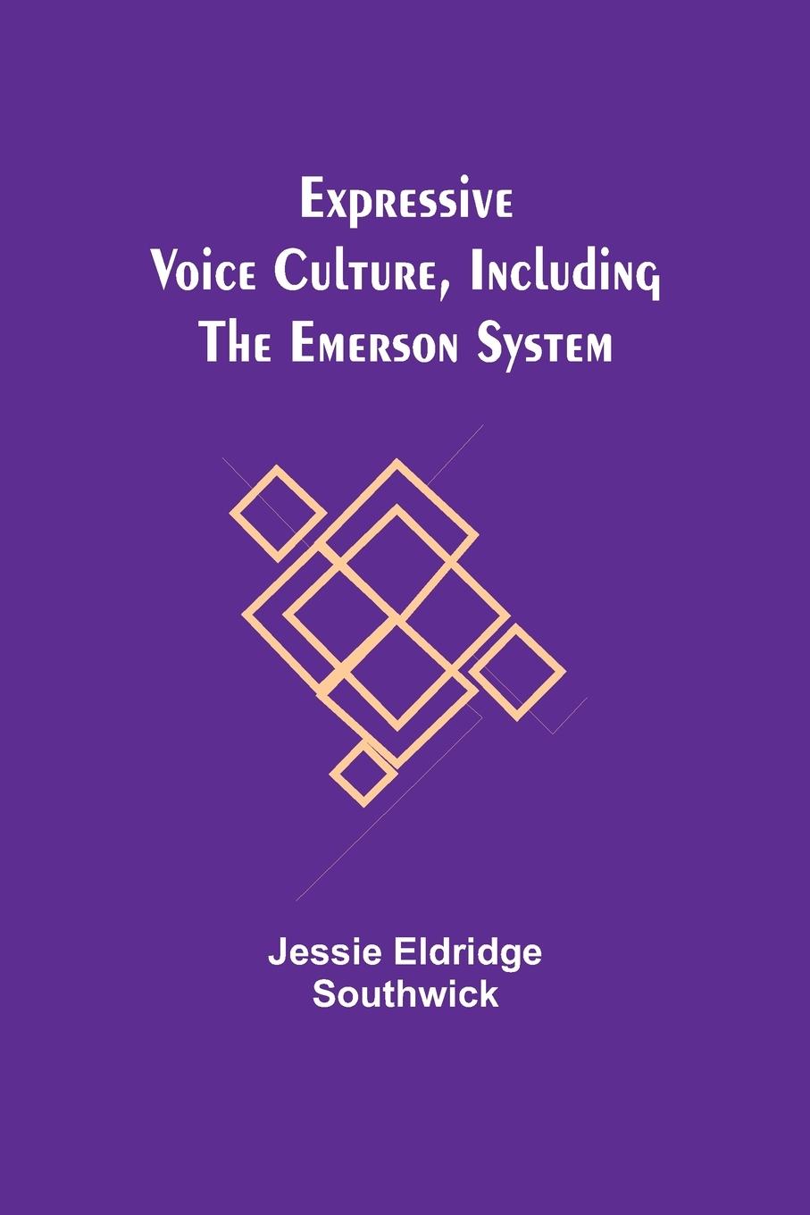 Knjiga Expressive Voice Culture, Including the Emerson System Jessie Eldridge Southwick