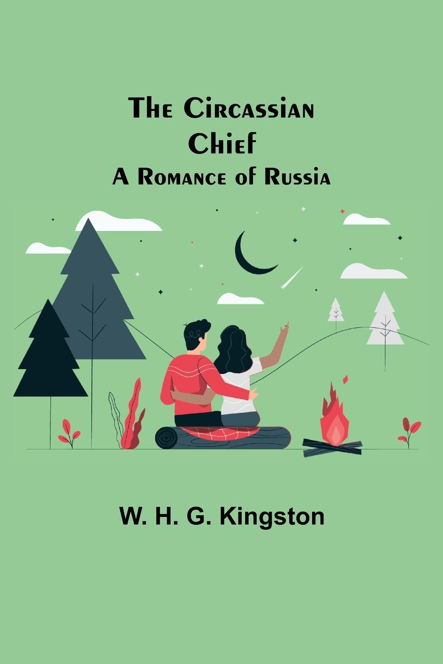 Knjiga Circassian Chief; A Romance of Russia W. H. G. Kingston