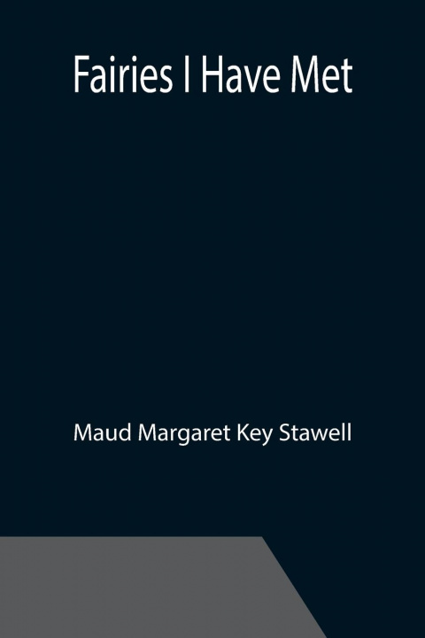 Knjiga Fairies I Have Met Maud Margaret Key Stawell