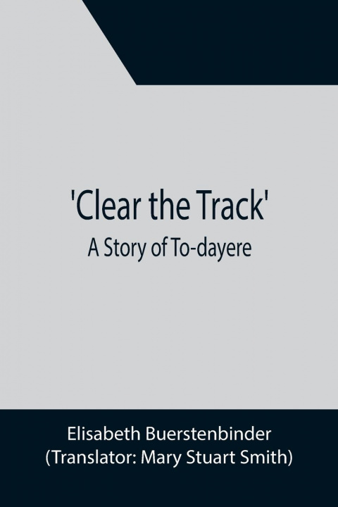 Libro Clear the Track'; A Story of To-day Elisabeth Buerstenbinder