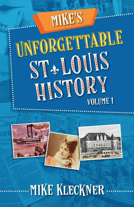 Knjiga Mike's Unforgettable St. Louis History, Volume 1 Michael Kleckner