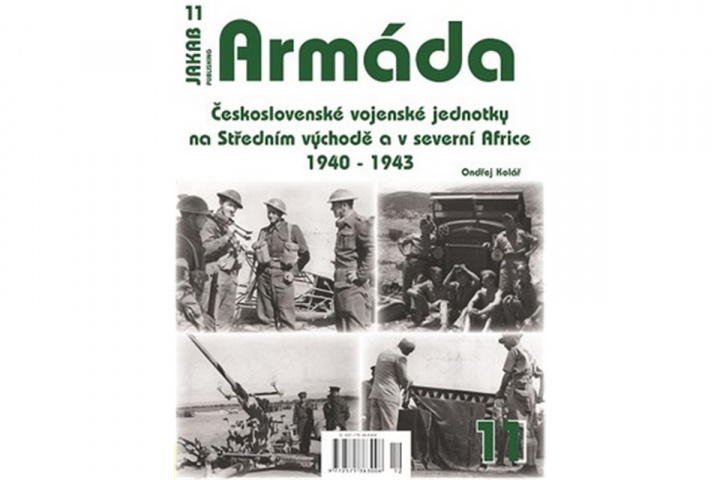 Kniha Armáda 11 - Československé vojenské jednotky na Středním východě a v severní Africe 1940-1943 Ondřej Kolář