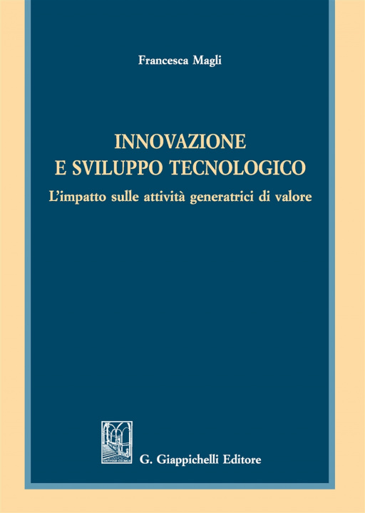 Книга Innovazione e sviluppo tecnologico. L'impatto sulle attività generatrici di valore Francesca Magli
