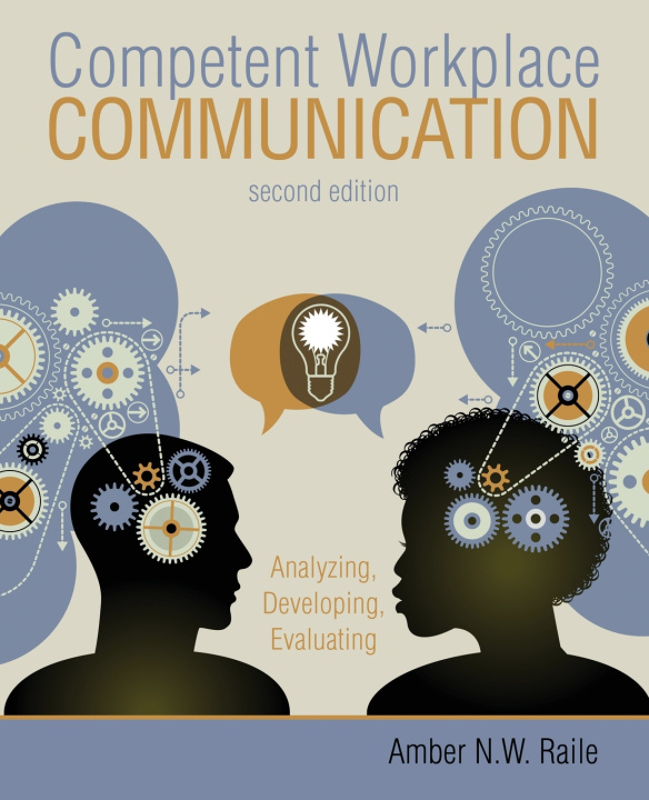Knjiga Competent Workplace Communication: Analyzing, Developing, Evaluating Amber Raile