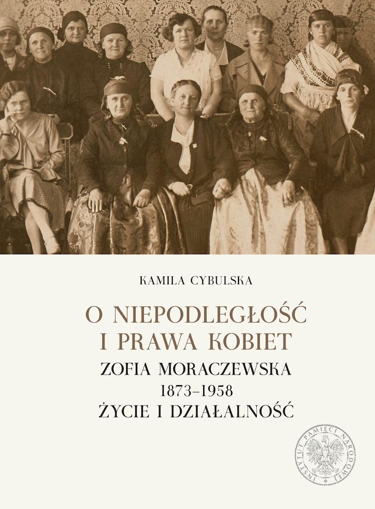 Kniha O niepodległość i prawa kobiet. Zofia Moraczewska 1873-1958. Życie i działalność Kamila Cybulska