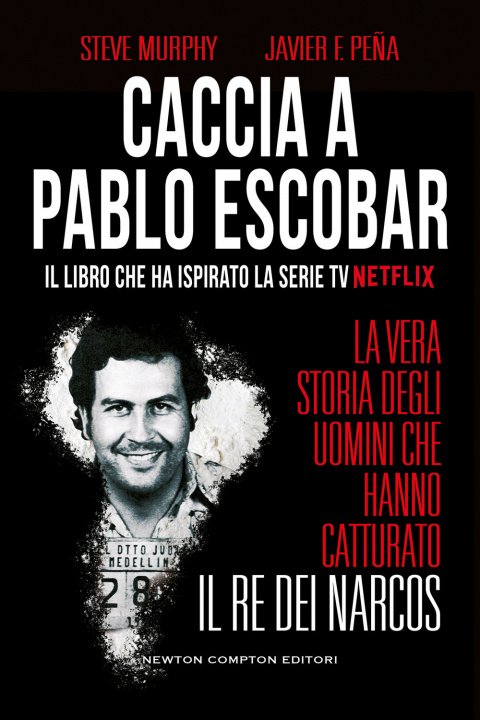 Kniha Caccia a Pablo Escobar. La vera storia degli uomini che hanno catturato il re dei narcos Steve Murphy