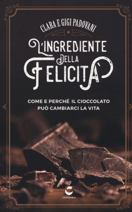 Kniha ingrediente della felicità. Come e perché il cioccolato può cambiarci la vita Clara Padovani